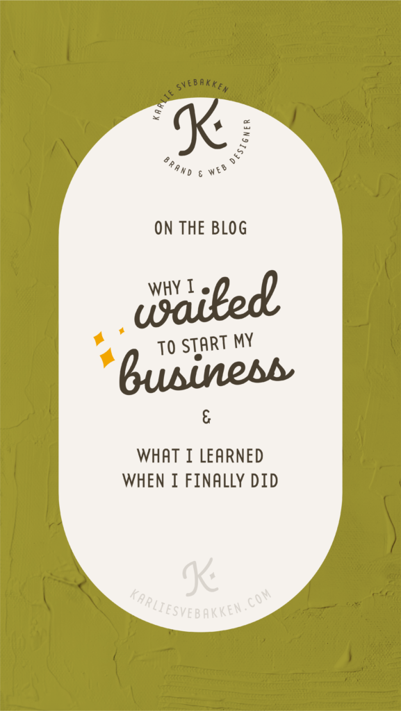 Why I waited to start my business & what I learned when I finally did